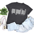 You Good Bro? Graphic Tee    Womens Ave Shops- Tilden Co.