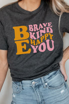 Be Brave Kind Happy Be You Graphic Tee    Graphic T-Shirt Kissed Apparel- Tilden Co.