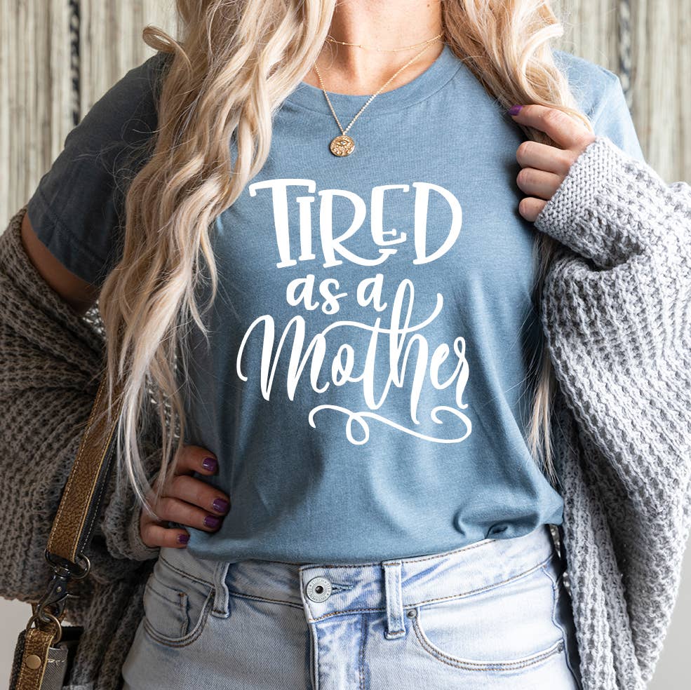 Tired As A Mother Women's Clothing Graphic T-Shirt, Mom Life Down Home Tees- Tilden Co.