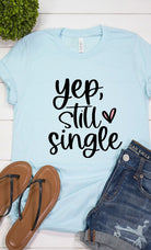 "Yep, Still Single" Graphic Tee - Final Sale    Shirts & Tops Kissed Apparel- Tilden Co.