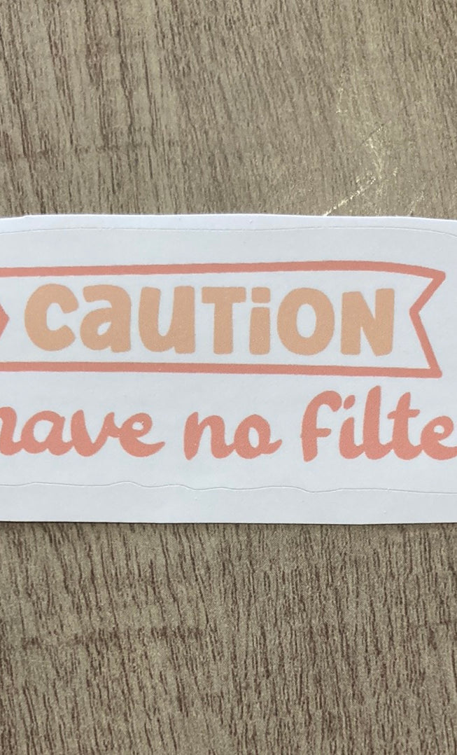 Caution I Have No Filter Sticker     Daydreamer Creations- Tilden Co.