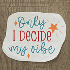 Only I Decide my Vibe Sticker     Daydreamer Creations- Tilden Co.